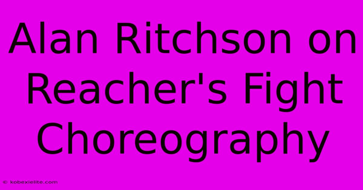Alan Ritchson On Reacher's Fight Choreography Alan Ritchson On Reacher's Fight Choreography