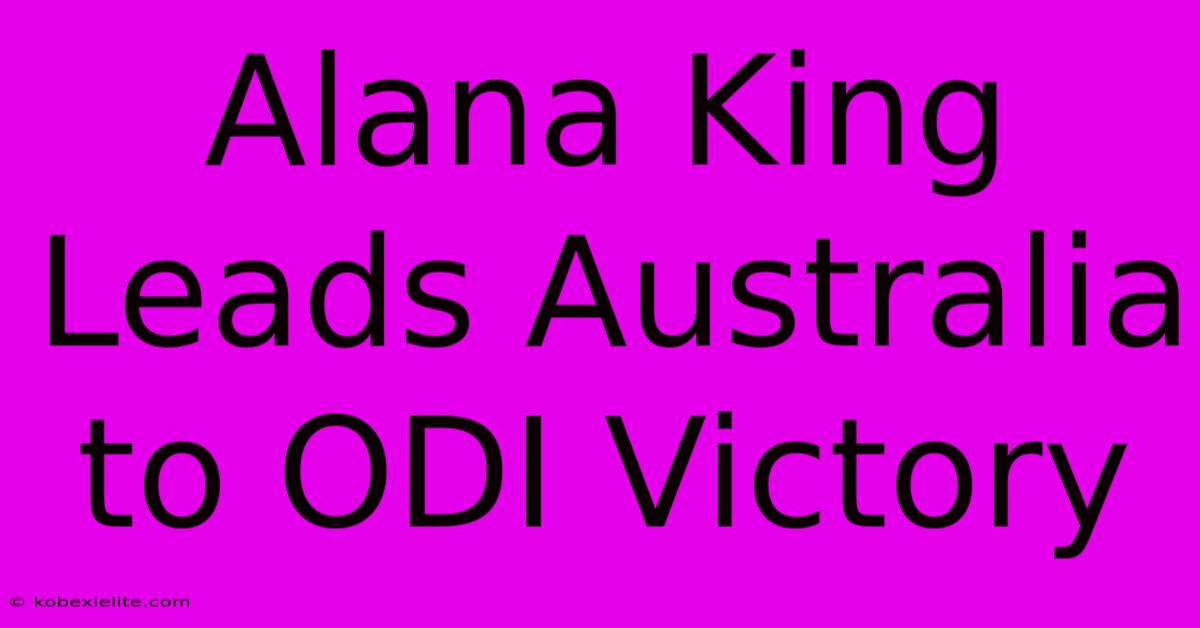 Alana King Leads Australia To ODI Victory