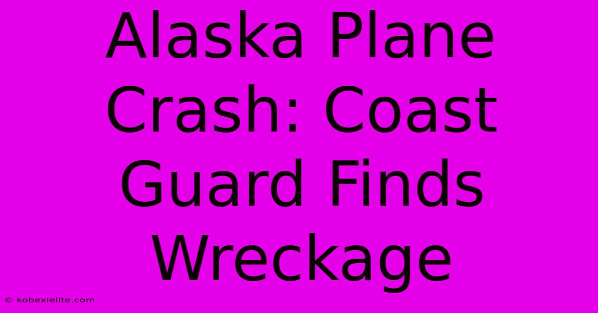 Alaska Plane Crash: Coast Guard Finds Wreckage