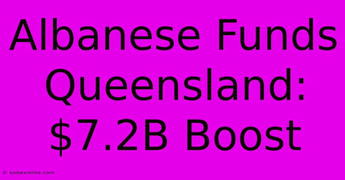 Albanese Funds Queensland: $7.2B Boost