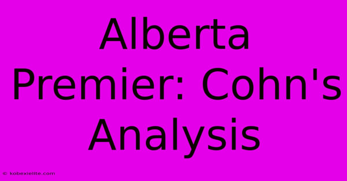 Alberta Premier: Cohn's Analysis