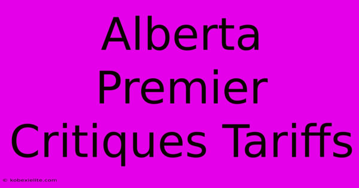 Alberta Premier Critiques Tariffs