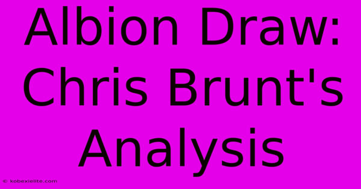 Albion Draw: Chris Brunt's Analysis