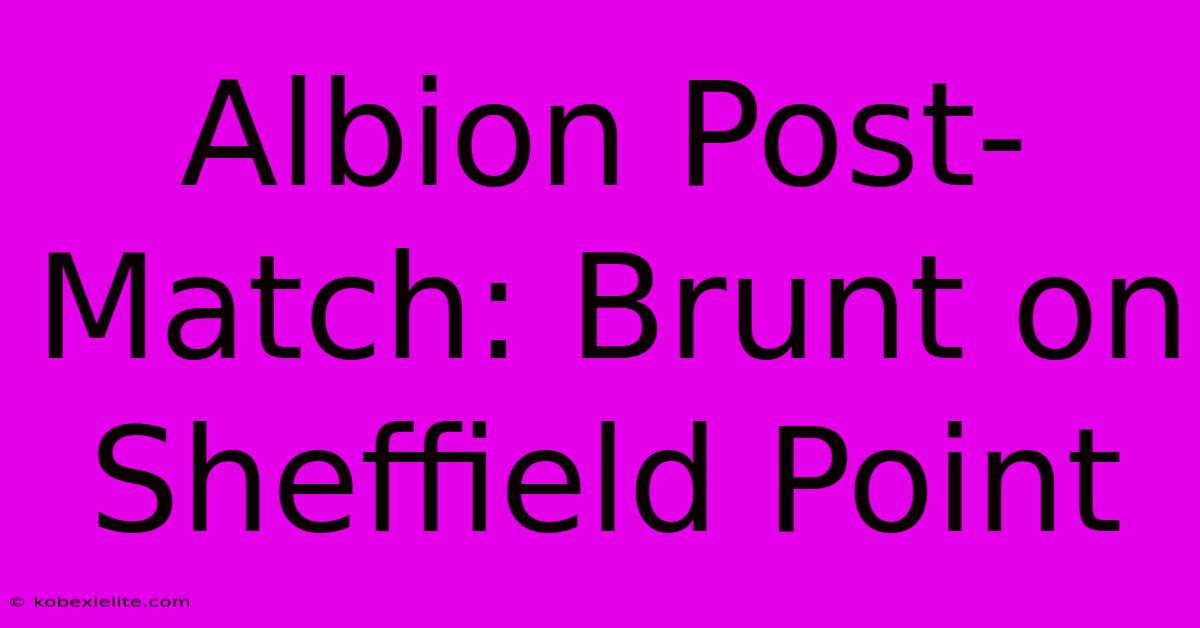 Albion Post-Match: Brunt On Sheffield Point