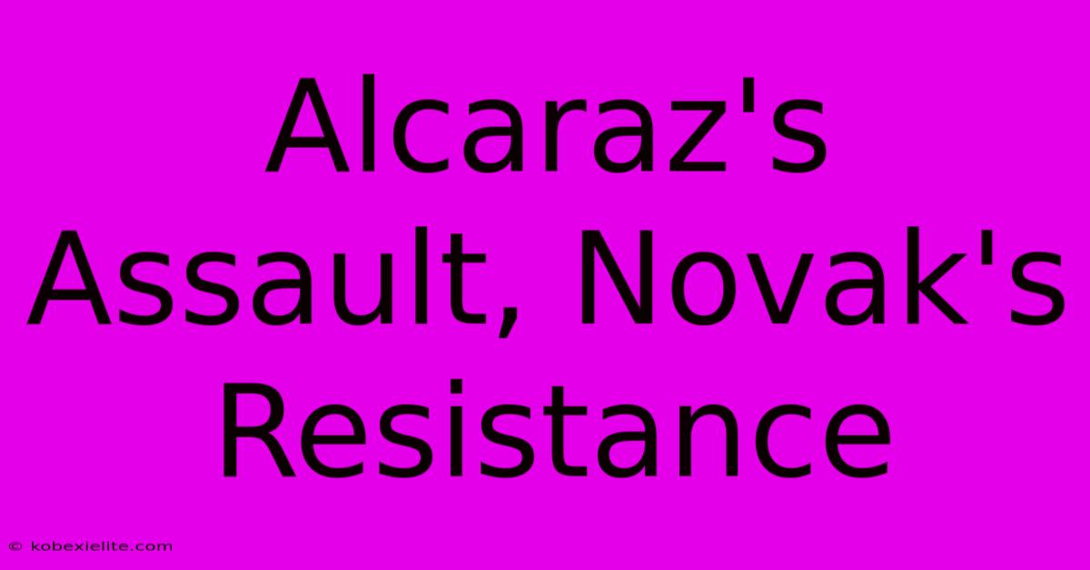 Alcaraz's Assault, Novak's Resistance