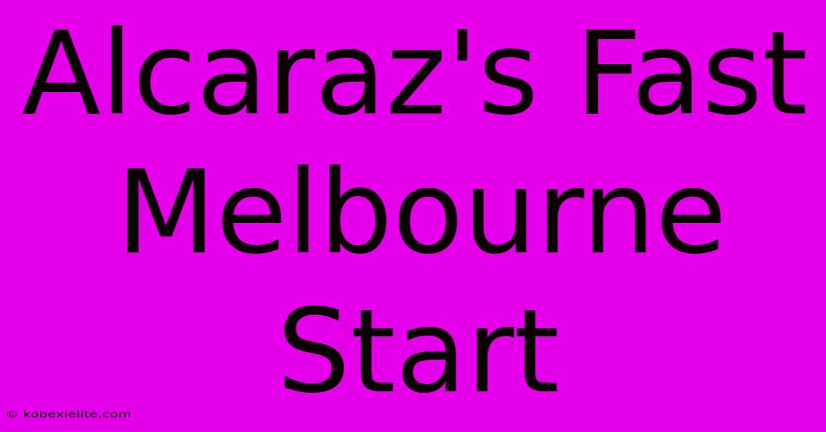 Alcaraz's Fast Melbourne Start