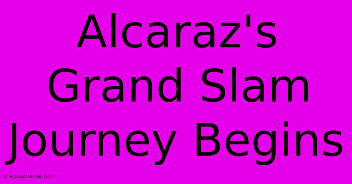 Alcaraz's Grand Slam Journey Begins