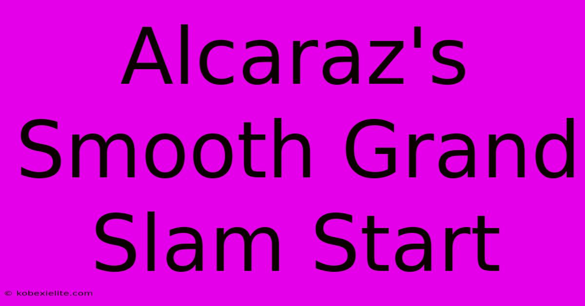 Alcaraz's Smooth Grand Slam Start