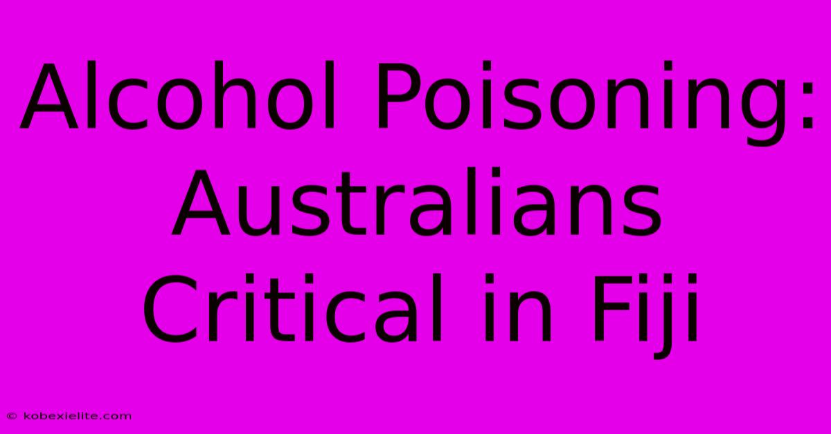 Alcohol Poisoning: Australians Critical In Fiji Alcohol Poisoning: Australians Critical In Fiji