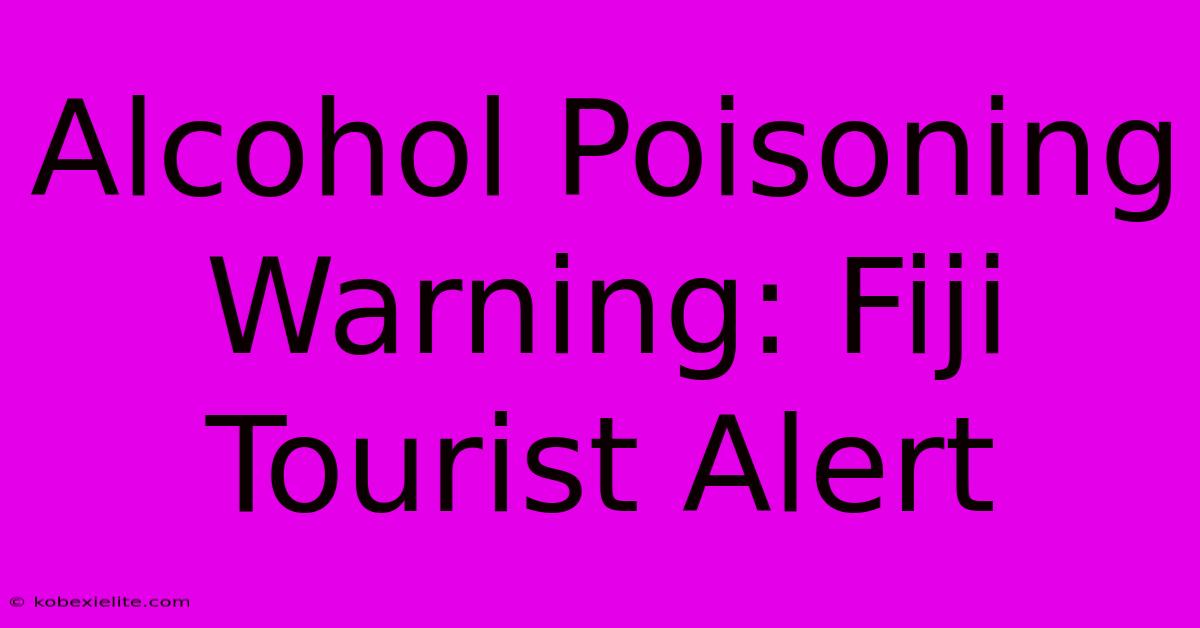 Alcohol Poisoning Warning: Fiji Tourist Alert Alcohol Poisoning Warning: Fiji Tourist Alert