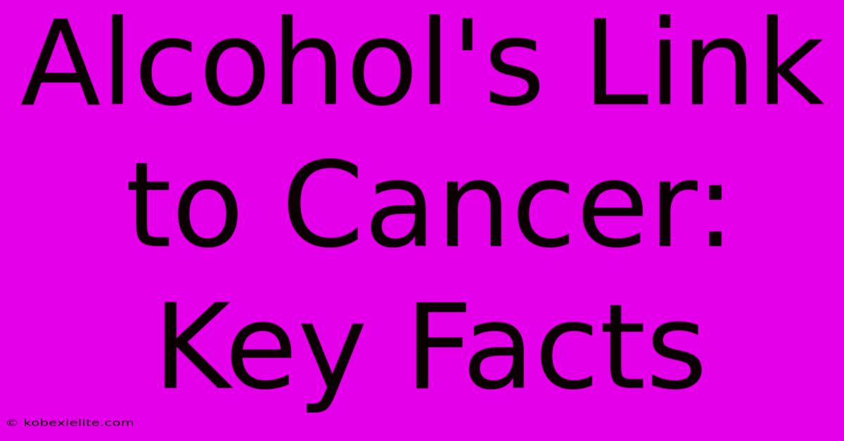 Alcohol's Link To Cancer: Key Facts