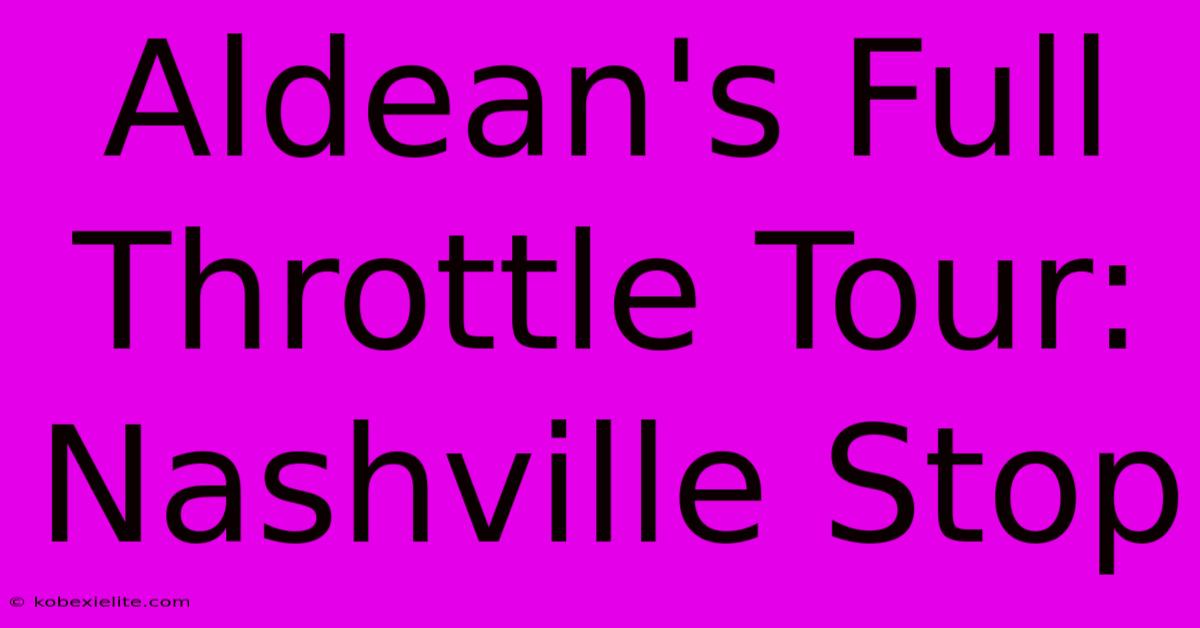 Aldean's Full Throttle Tour: Nashville Stop