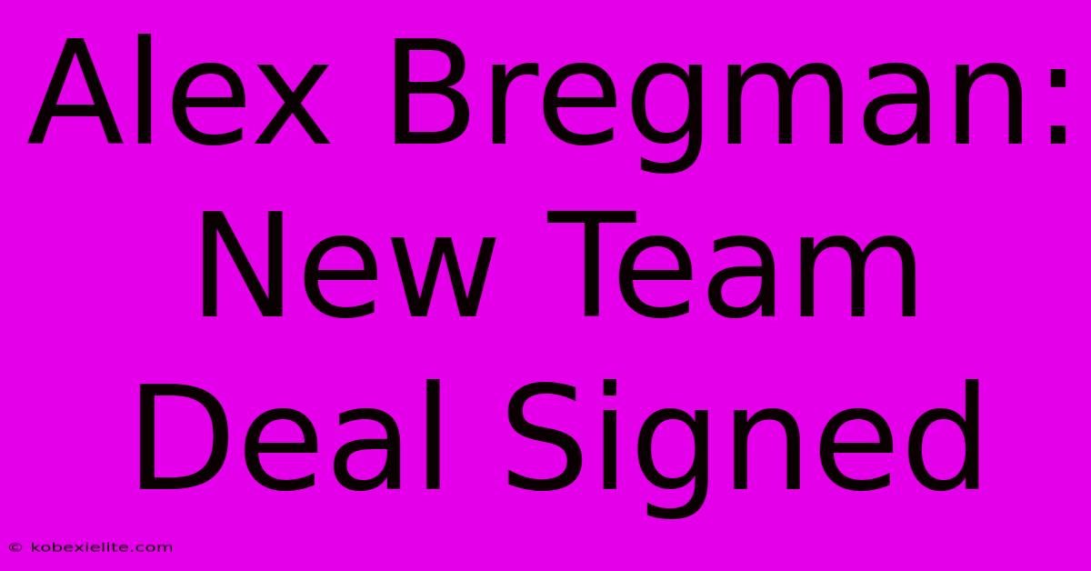 Alex Bregman: New Team Deal Signed