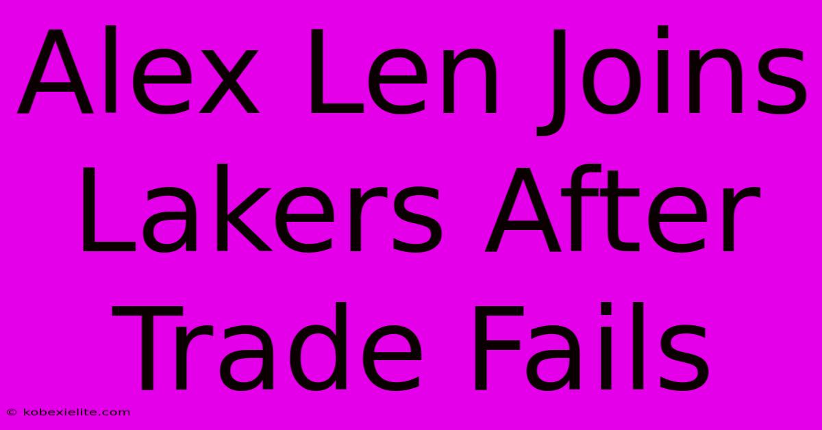 Alex Len Joins Lakers After Trade Fails