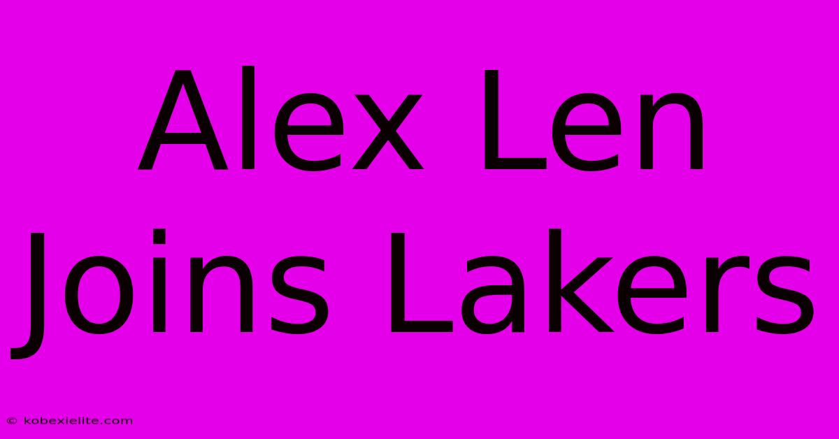 Alex Len Joins Lakers