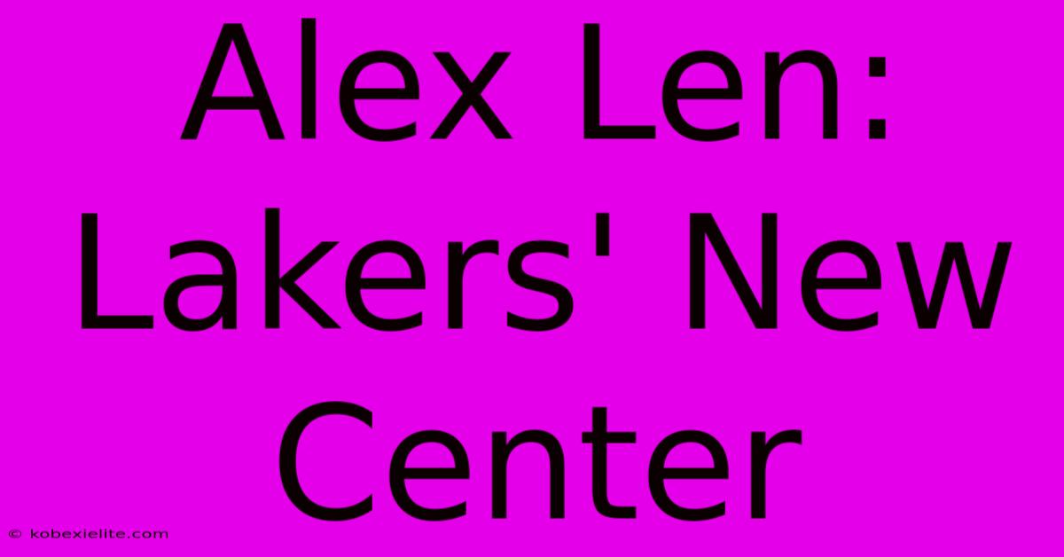 Alex Len: Lakers' New Center