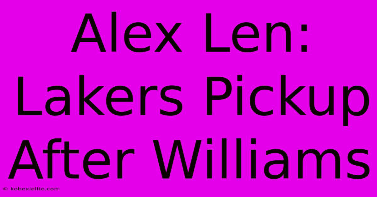 Alex Len: Lakers Pickup After Williams