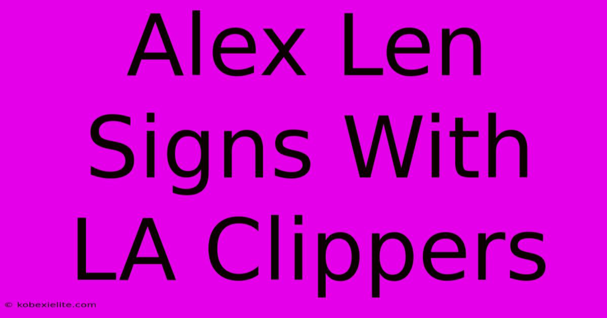 Alex Len Signs With LA Clippers