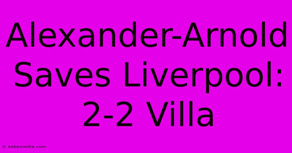 Alexander-Arnold Saves Liverpool: 2-2 Villa