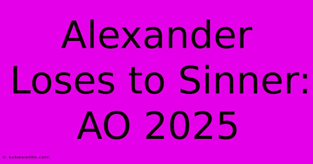 Alexander Loses To Sinner: AO 2025