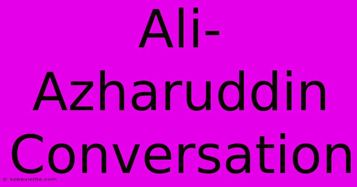 Ali-Azharuddin Conversation