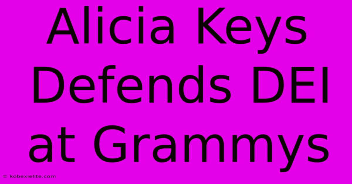 Alicia Keys Defends DEI At Grammys