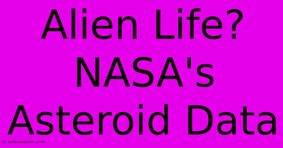 Alien Life? NASA's Asteroid Data