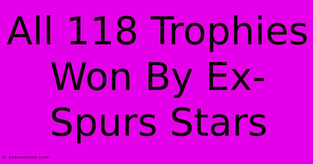 All 118 Trophies Won By Ex-Spurs Stars