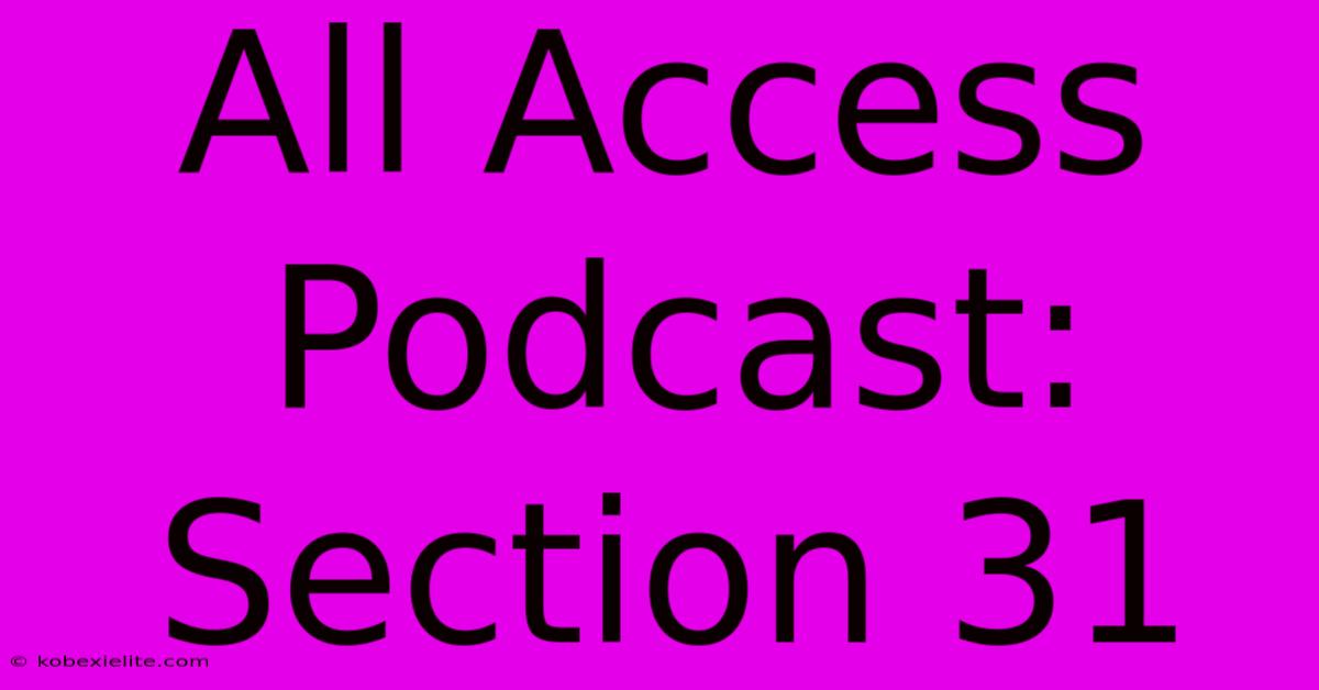 All Access Podcast: Section 31