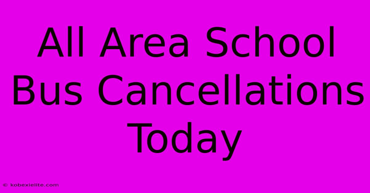 All Area School Bus Cancellations Today