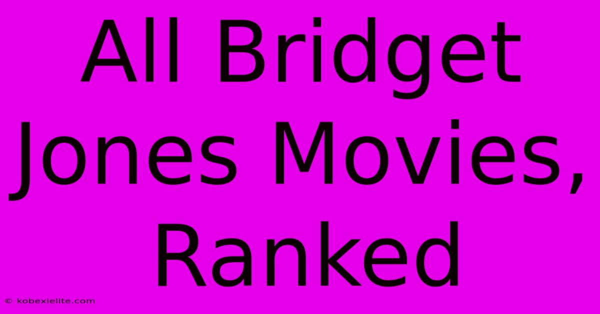 All Bridget Jones Movies, Ranked