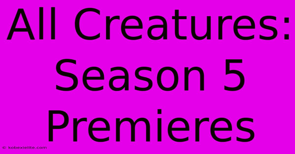 All Creatures: Season 5 Premieres