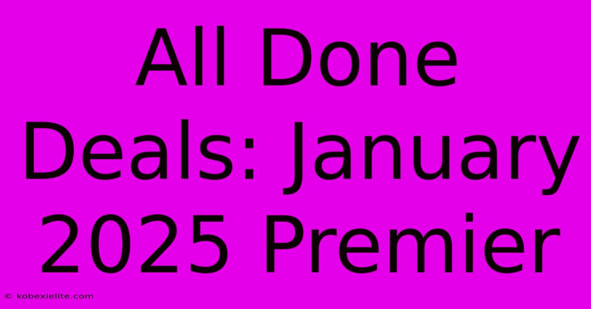 All Done Deals: January 2025 Premier