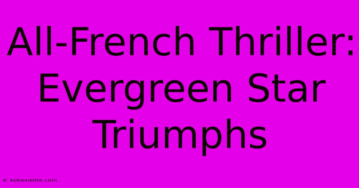 All-French Thriller: Evergreen Star Triumphs