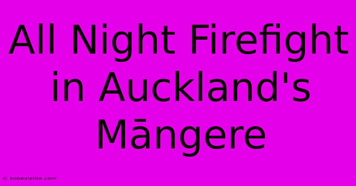 All Night Firefight In Auckland's Māngere