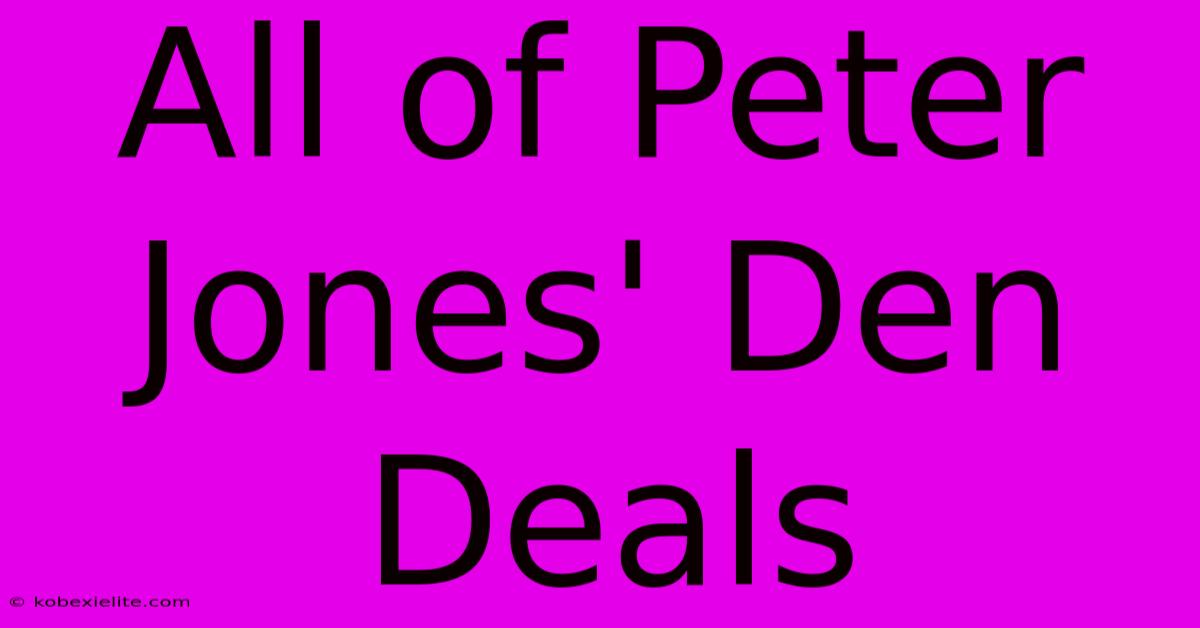 All Of Peter Jones' Den Deals