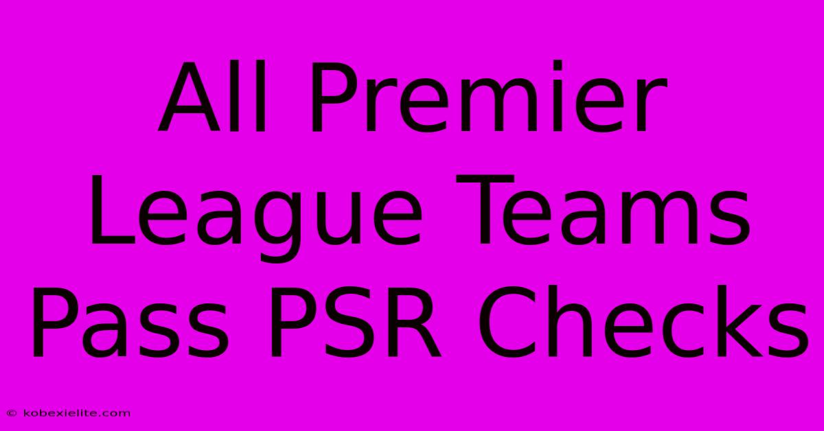 All Premier League Teams Pass PSR Checks