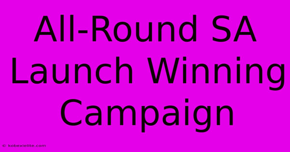 All-Round SA Launch Winning Campaign