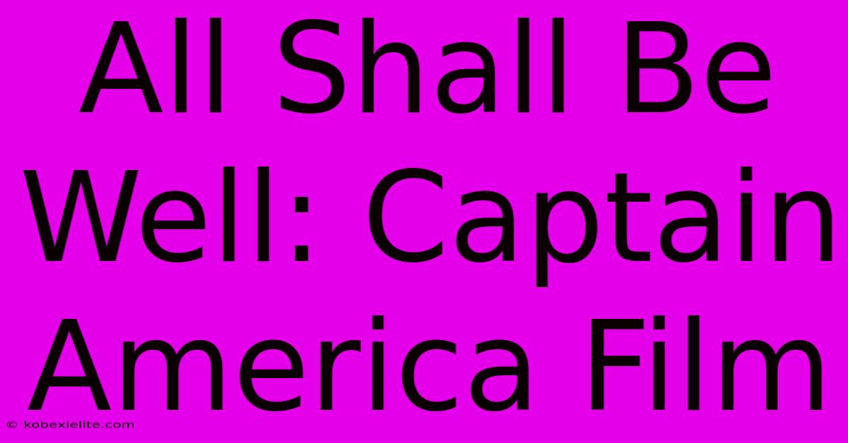 All Shall Be Well: Captain America Film