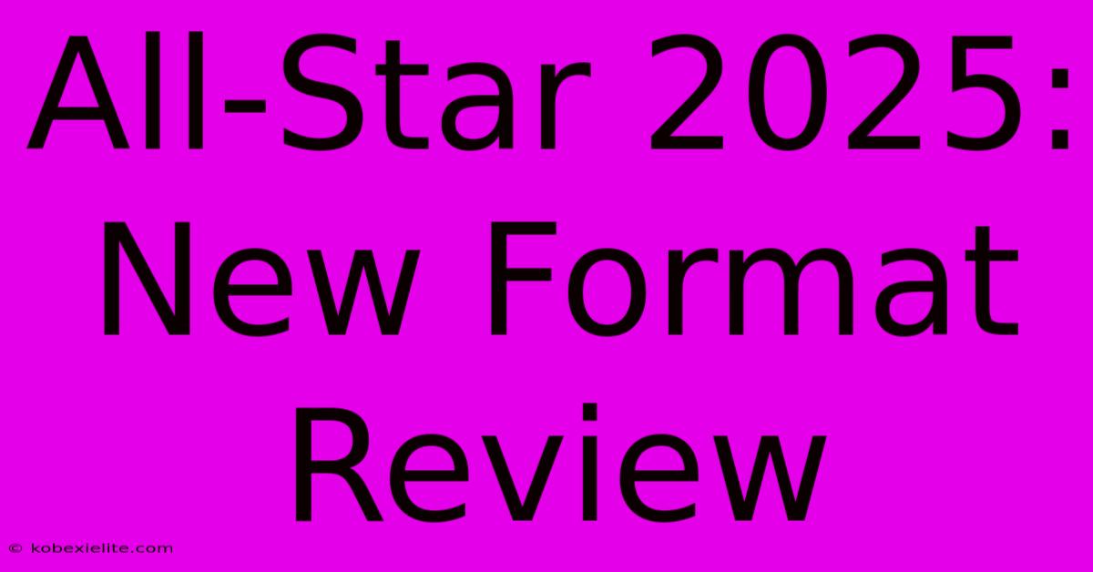 All-Star 2025: New Format Review