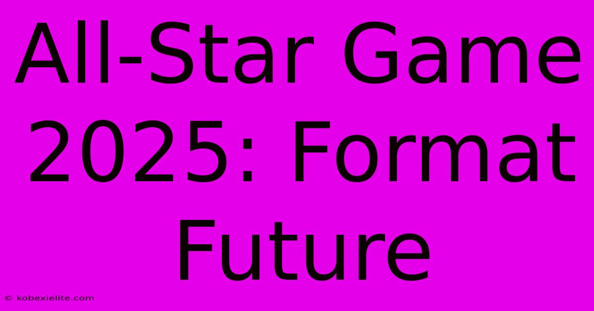 All-Star Game 2025: Format Future