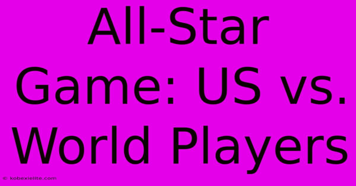 All-Star Game: US Vs. World Players