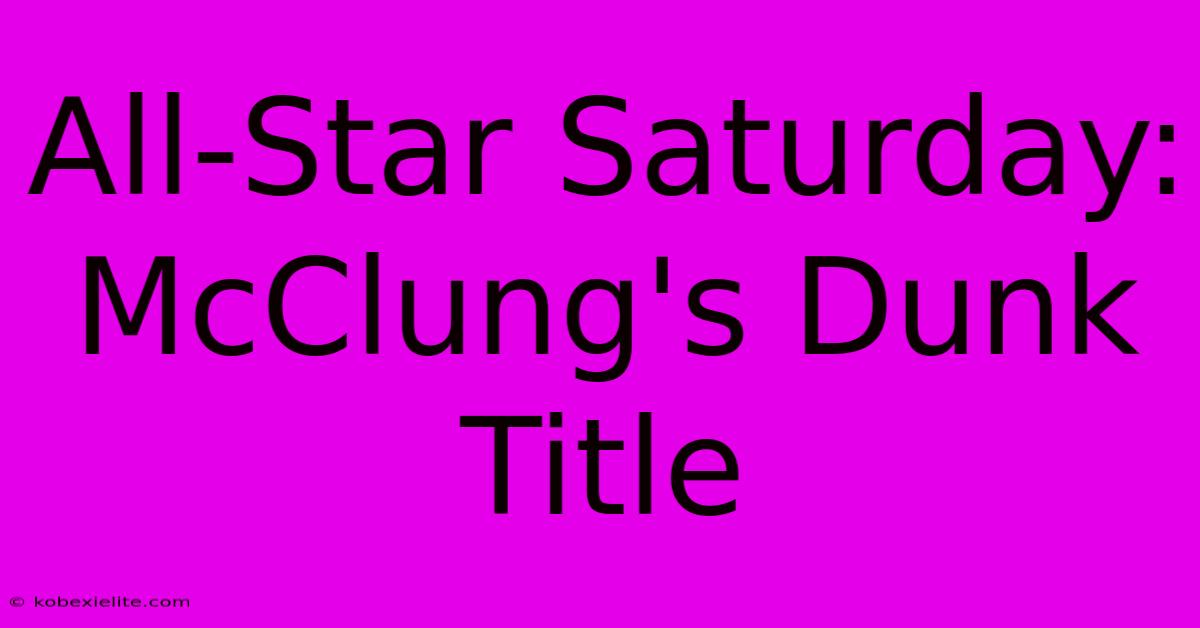 All-Star Saturday: McClung's Dunk Title