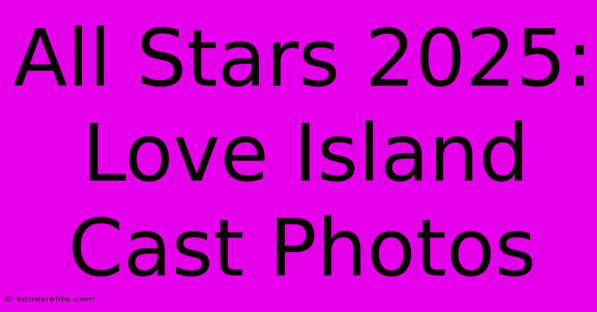 All Stars 2025: Love Island Cast Photos