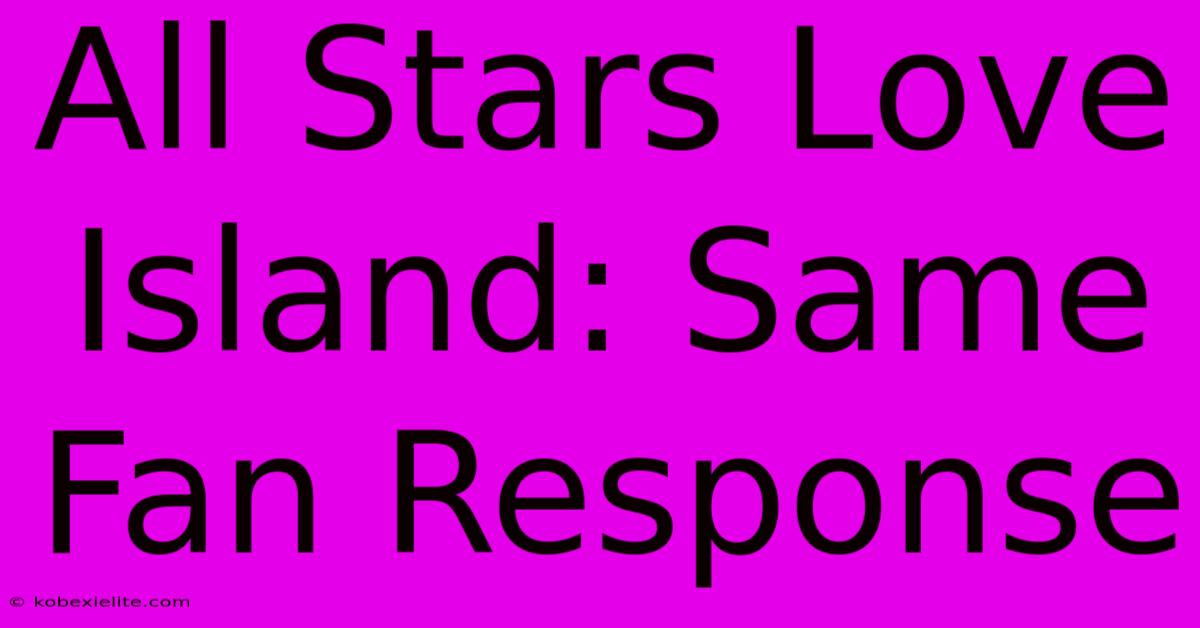 All Stars Love Island: Same Fan Response