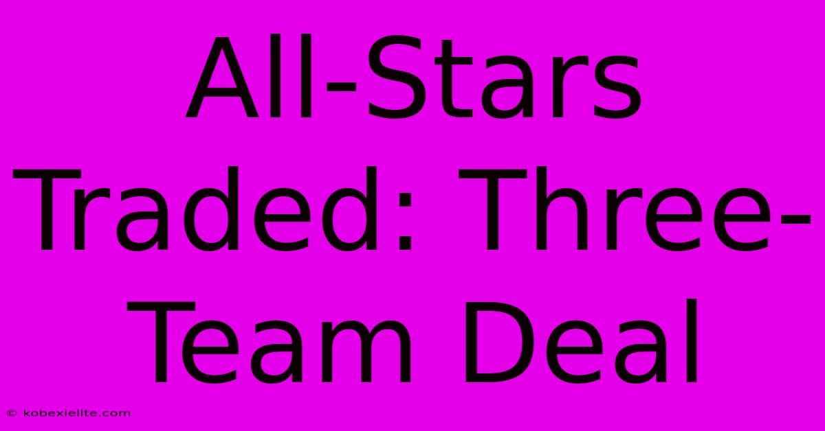 All-Stars Traded: Three-Team Deal