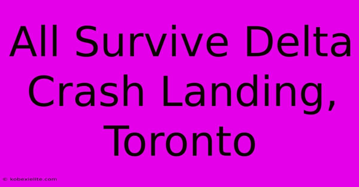 All Survive Delta Crash Landing, Toronto