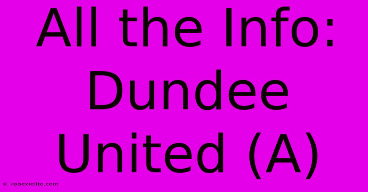 All The Info: Dundee United (A)