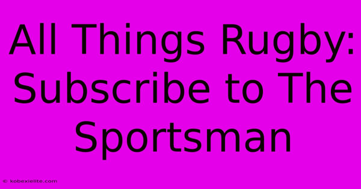 All Things Rugby: Subscribe To The Sportsman