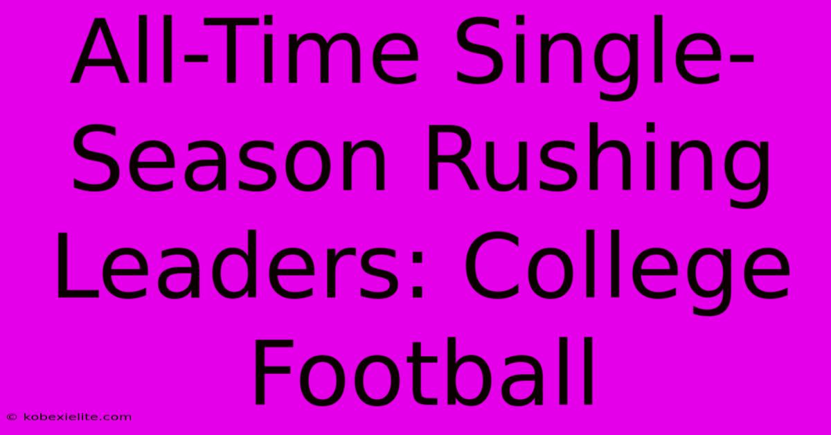 All-Time Single-Season Rushing Leaders: College Football